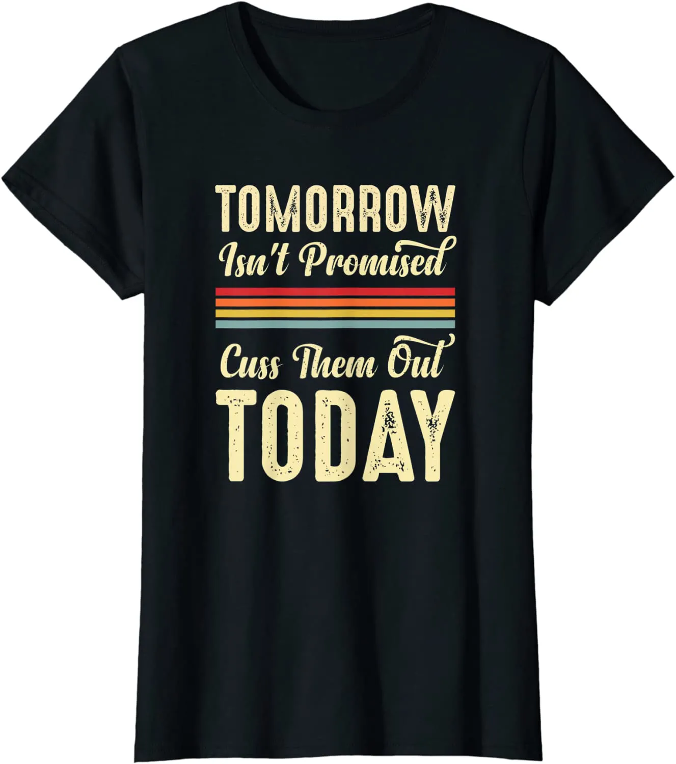 Tomorrow Isn't Promised Cuss Them Out Today Funny Retro Meme T-Shirt